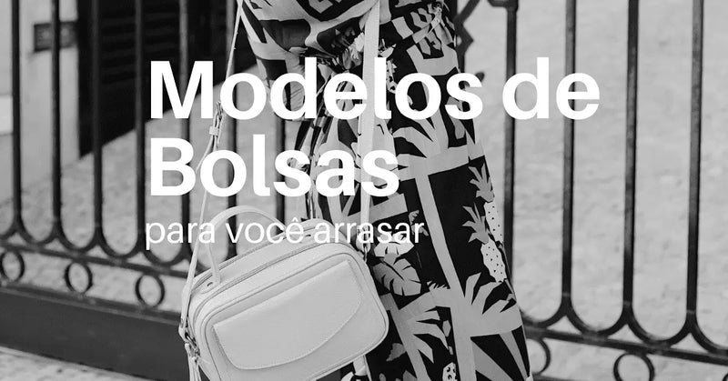 Modelos de bolsas para você arrasar